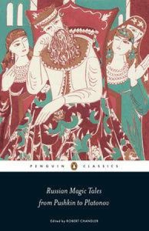 Russian Magic Tales From Pushkin To Platonov by Robert (trans) Chandler
